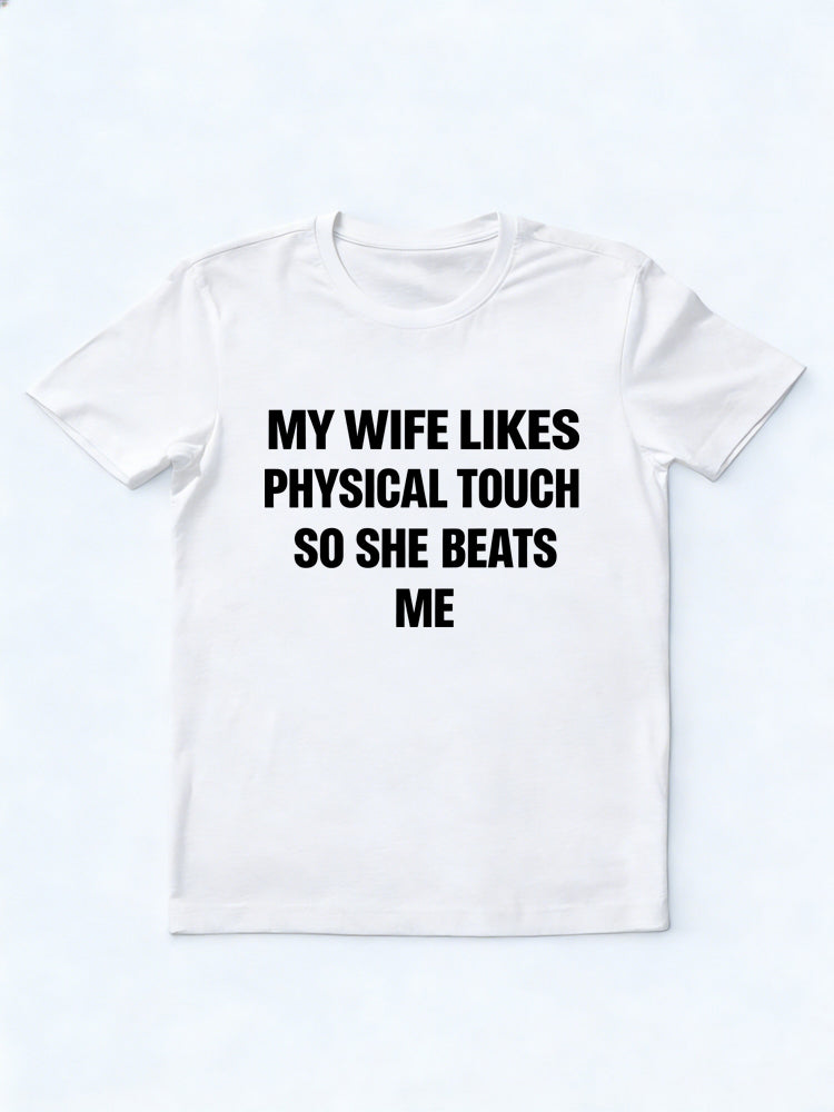 My Wife Likes Physical Touch So She Beats Me Gift T-shirt