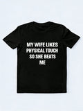 My Wife Likes Physical Touch So She Beats Me Gift T-shirt