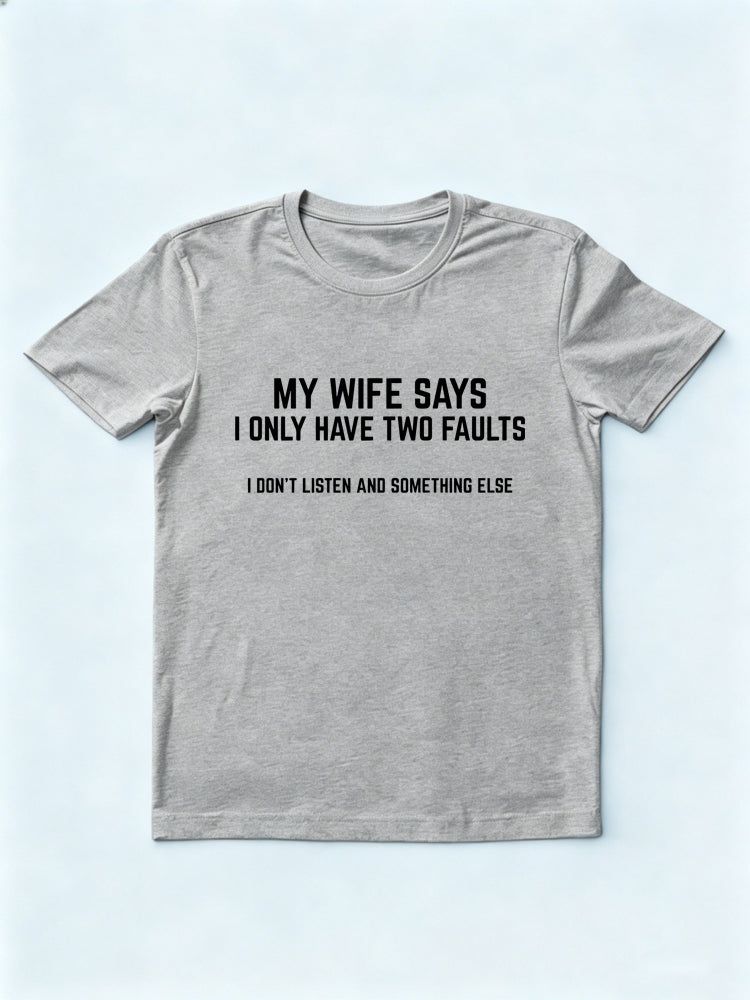 My Wife Says I Have Two Faults Gift T-shirt
