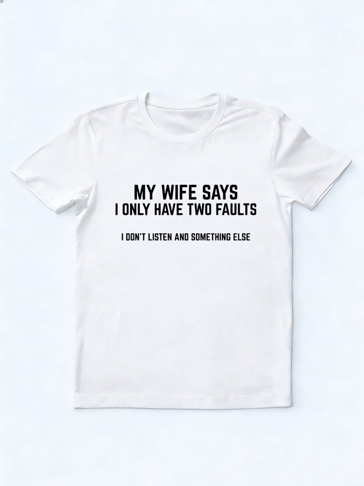 My Wife Says I Have Two Faults Gift T-shirt