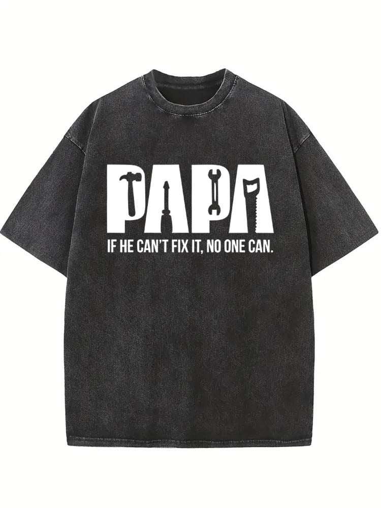 Papa If He Can't Fix No One Can Father's Day Gift Washed T-Shirt