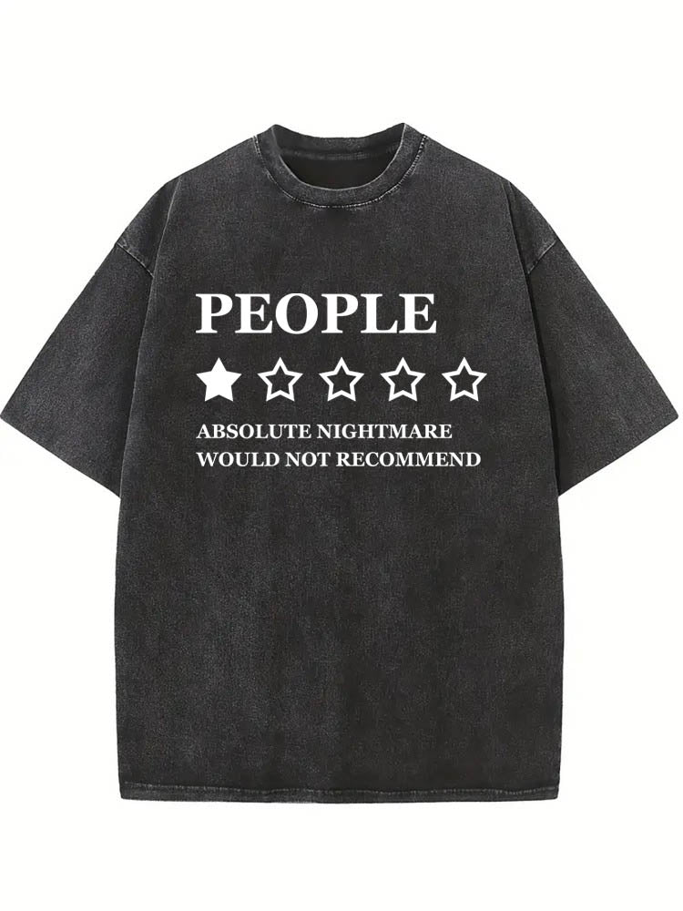 People, Absolute Nightmare Would Not Recommend You Washed T-shirt