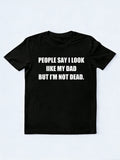 People Say I Look Like My Dad T-shirt