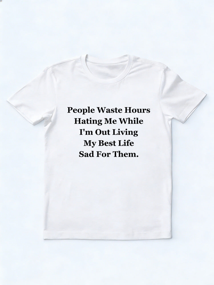 People Waste Life Hating Me But I'm Enjoying My Best Life T-shirt