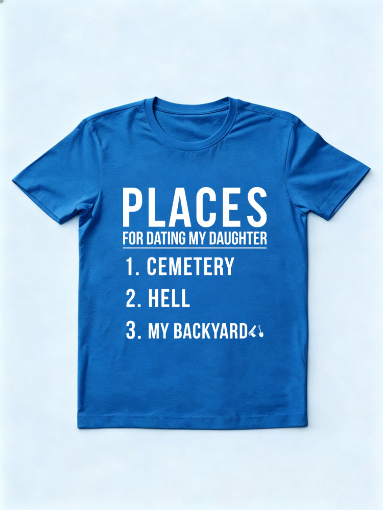 Places for Dating My Daughter Gift T-shirt