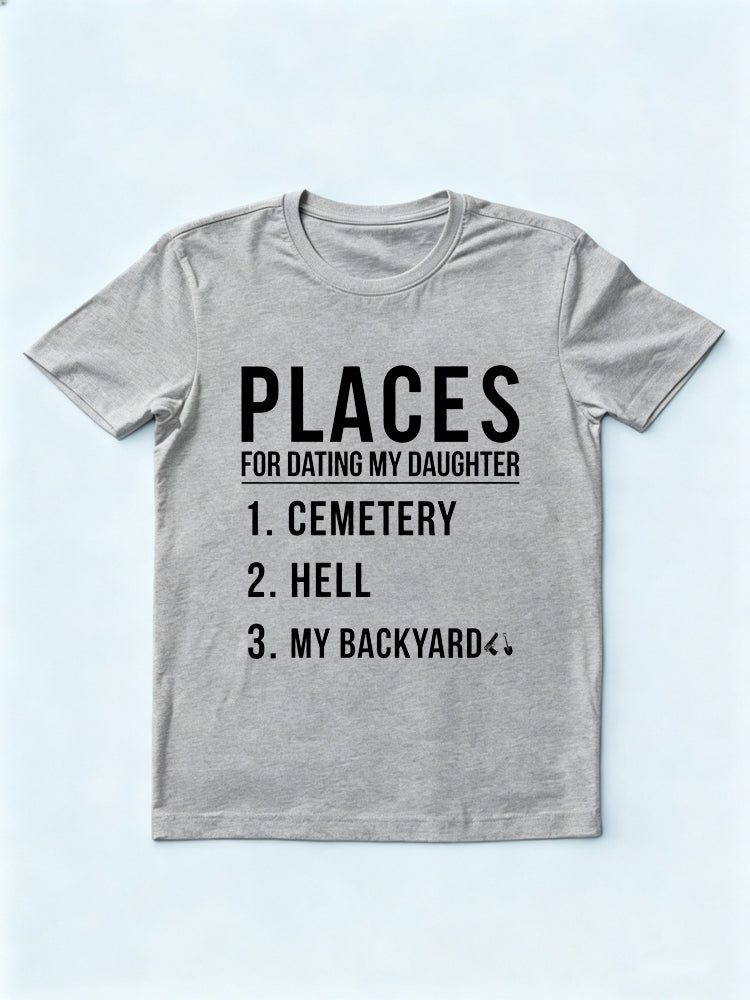 Places for Dating My Daughter Gift T-shirt