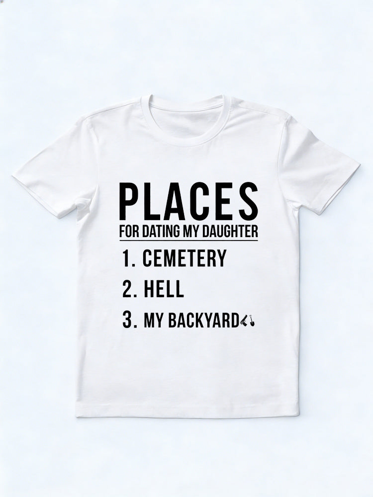 Places for Dating My Daughter Gift T-shirt