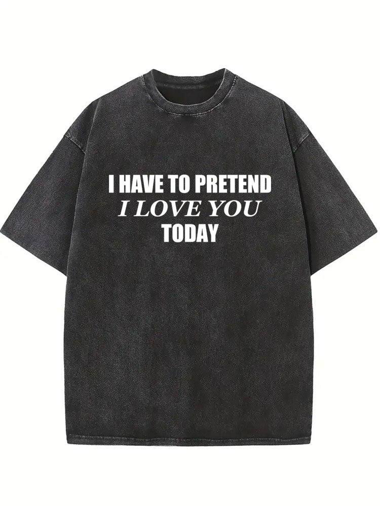 Pretend Love You Today Washed T-shirt