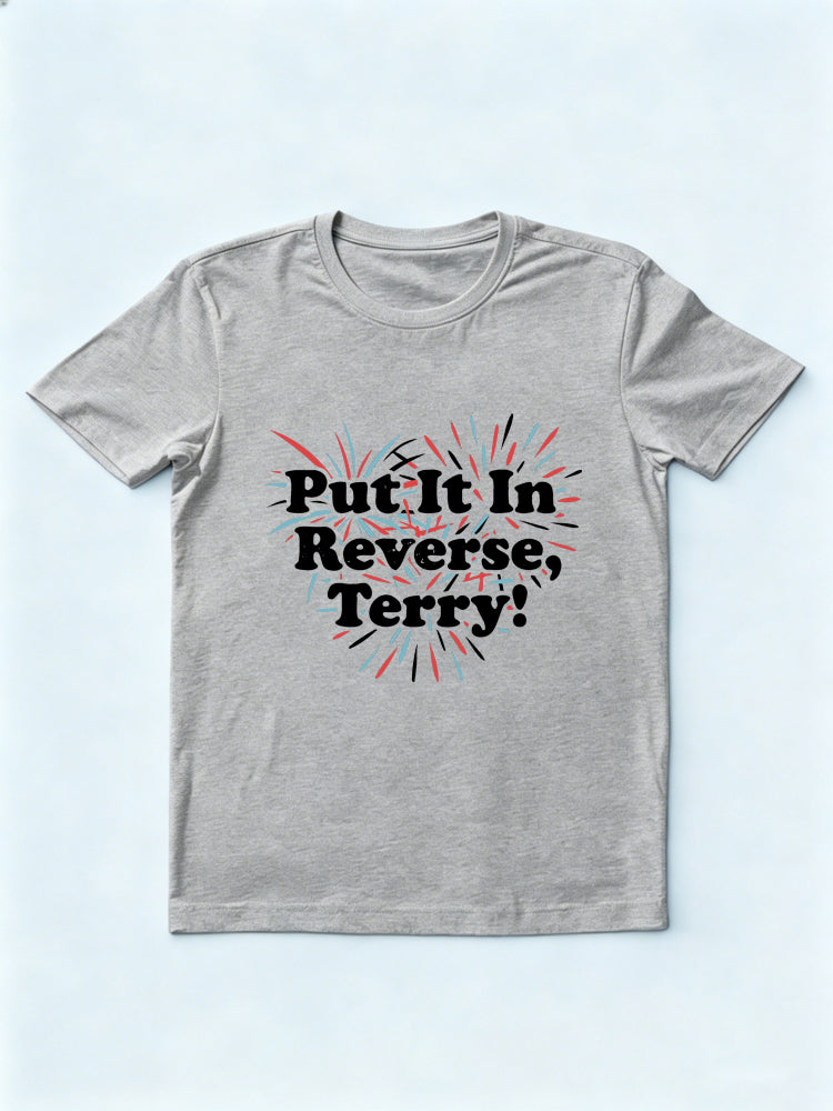Put It In Reverse, Terry 4th of July Gift T Shirt
