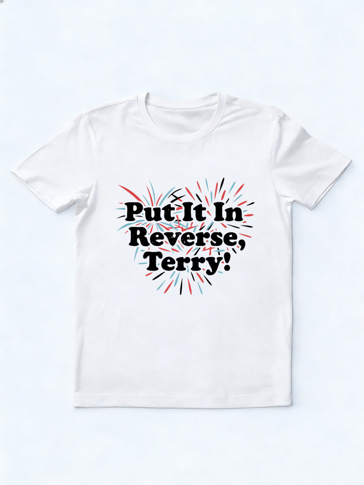 Put It In Reverse, Terry 4th of July Gift T Shirt