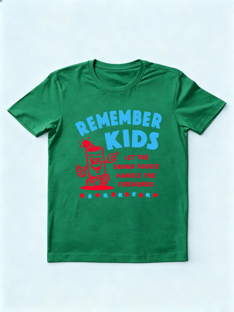 Remember Kids Let The Drunk Adults Handle The Fireworks 4th of July Gift Shirt