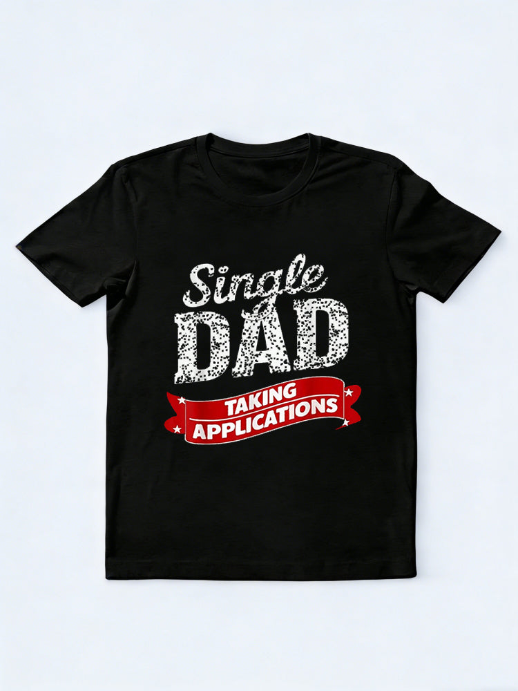Single Dad Taking Applications Happy Father‘s Day Gift T-Shirt