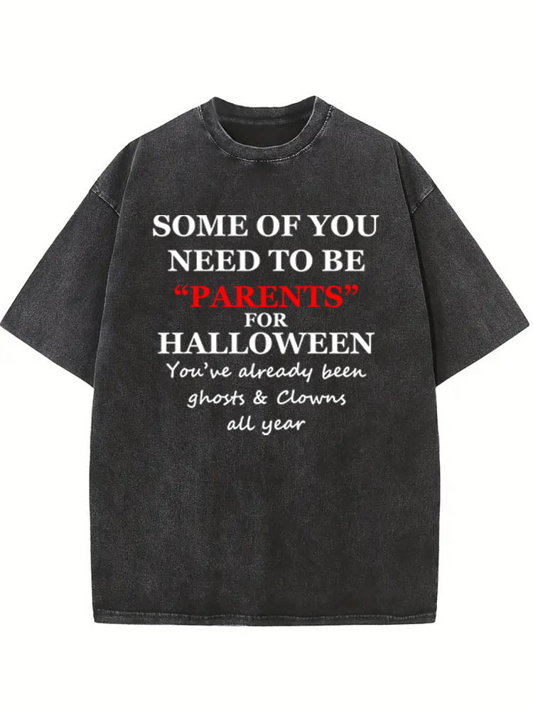 Some Parents Are Like Ghosts& Clowns Who Are Fake Spooky Season Halloween Vibe Washed T-shirt