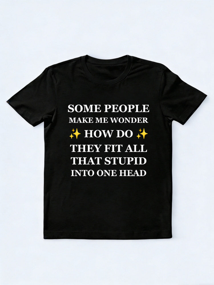 Some People Fit All That Stupid In One Head T-Shirt