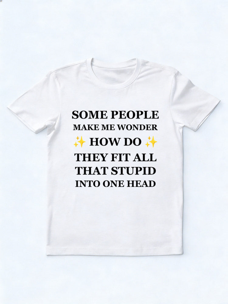 Some People Fit All That Stupid In One Head T-Shirt