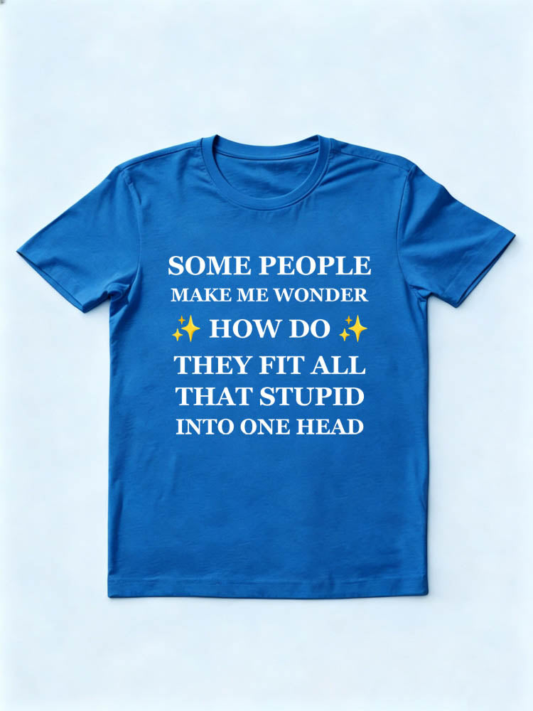 Some People Fit All That Stupid In One Head T-Shirt