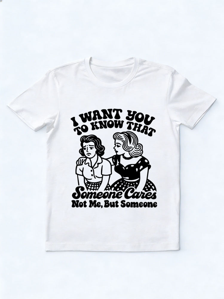 Someone Cares, Not Me, But Someone T-shirt