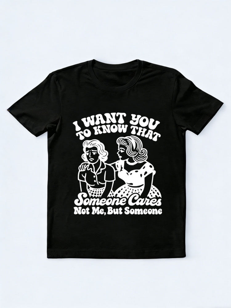 Someone Cares, Not Me, But Someone T-shirt