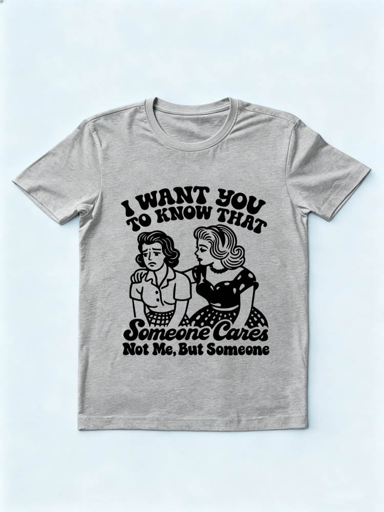 Someone Cares, Not Me, But Someone T-shirt