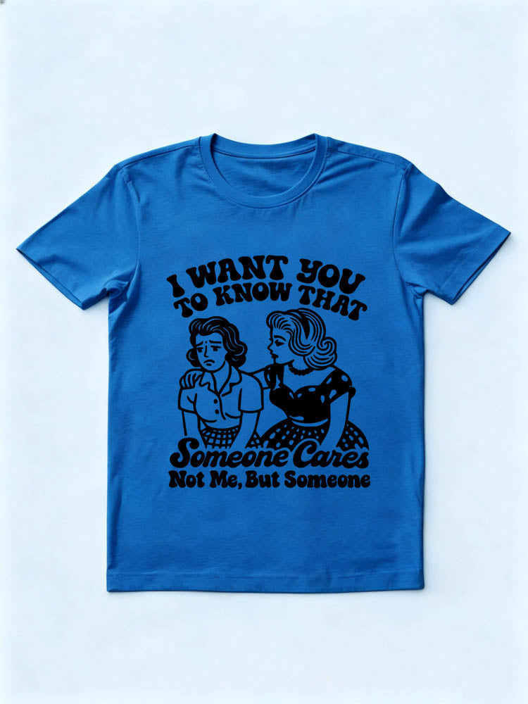 Someone Cares, Not Me, But Someone T-shirt