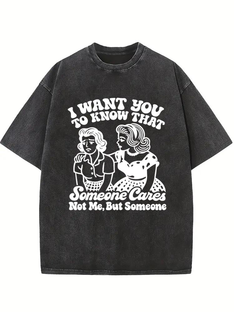 Someone Cares, Not Me, But Someone Washed T-shirt