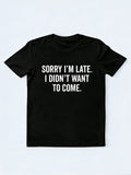 Sorry I'm Late I Didn't Want to Come Gift T-shirt