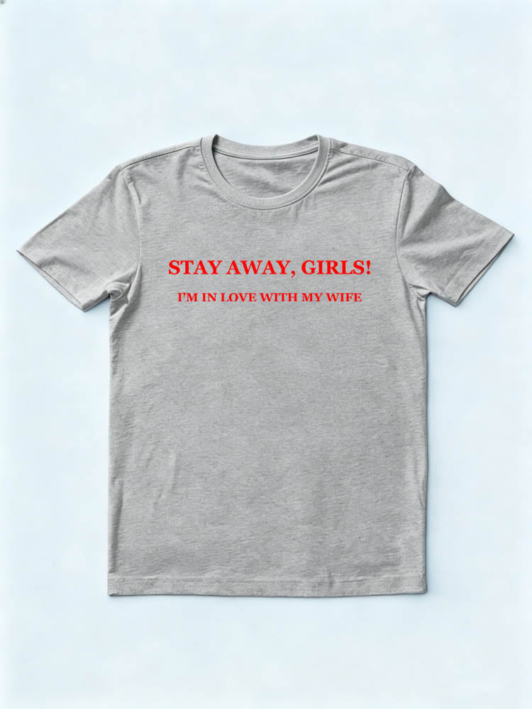Stay Away Girls I'm In Love With My Wife You T-shirt