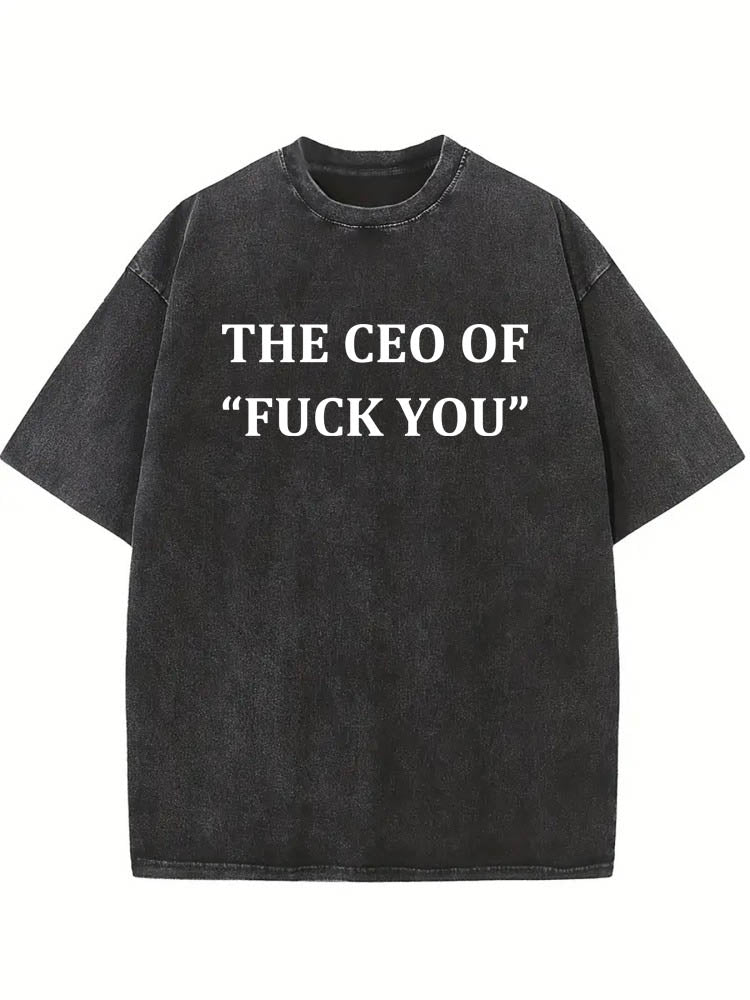 The CEO of Fuck You Washed T-shirt
