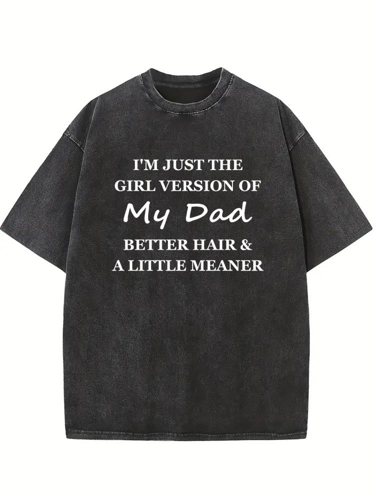 I'm The Girl Version Of My Dad Washed T-shirt