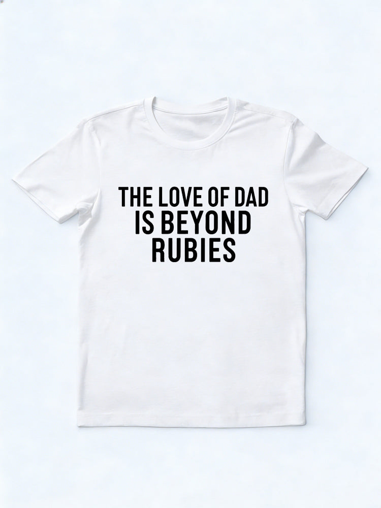The Love Of Dad Is Beyond Rubies Gift T-shirt