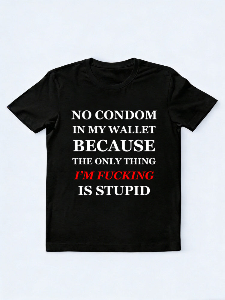 The Only Thing I'm Fucking Is Stupid T-Shirt