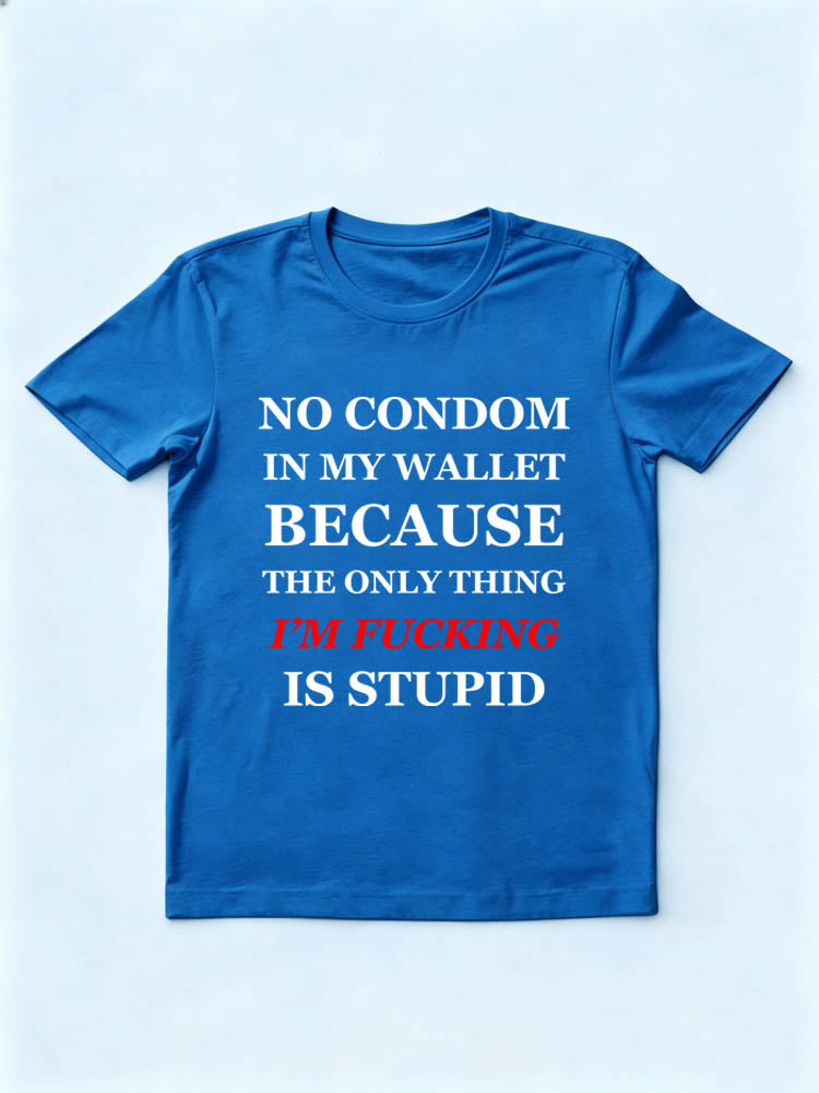The Only Thing I'm Fucking Is Stupid T-Shirt