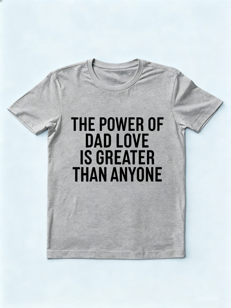 The Power Of Dad Love Is Greater Than Anyone Gift T-shirt