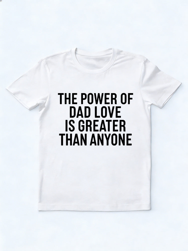 The Power Of Dad Love Is Greater Than Anyone Gift T-shirt