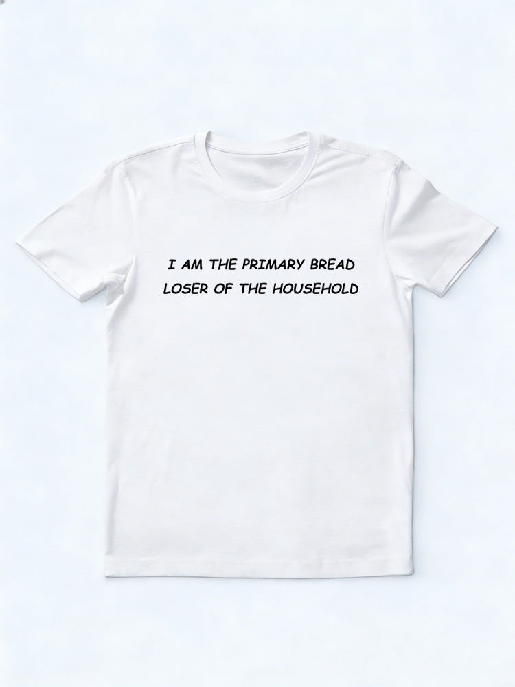 The Primary Bread Loser of the Household T-shirt