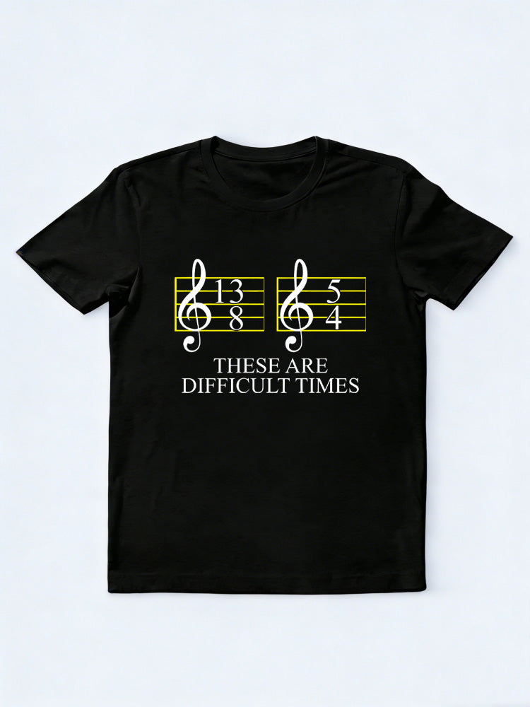 These Are Difficult Times Music Lover Family& Friend Birthday Gift T-shirt