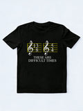 These Are Difficult Times Music Lover Family& Friend Birthday Gift T-shirt