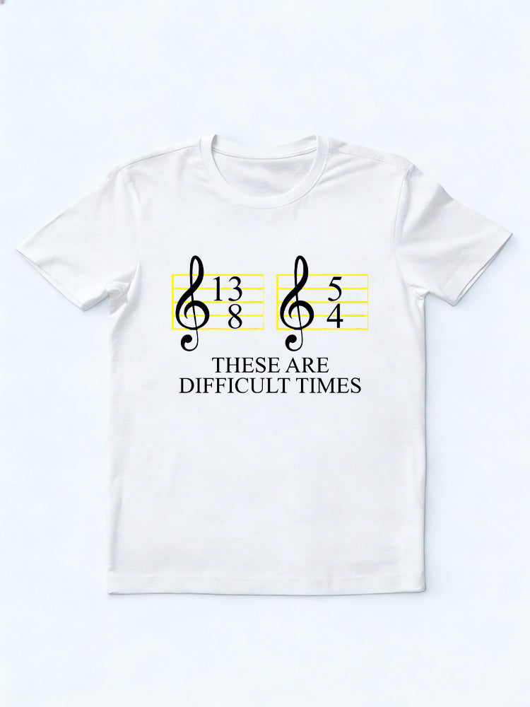 These Are Difficult Times Music Lover Family& Friend Birthday Gift T-shirt