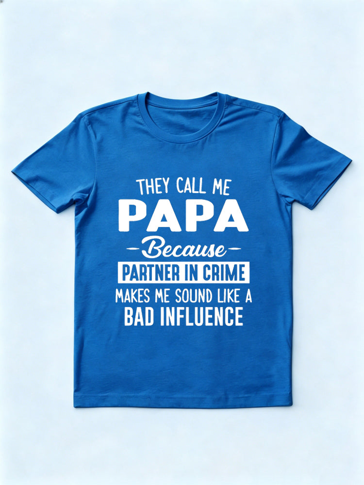 They Call Me Papa Because Partner In Crime Makes Me Sound Like A Bad Influence Father's Day Gift T-Shirt