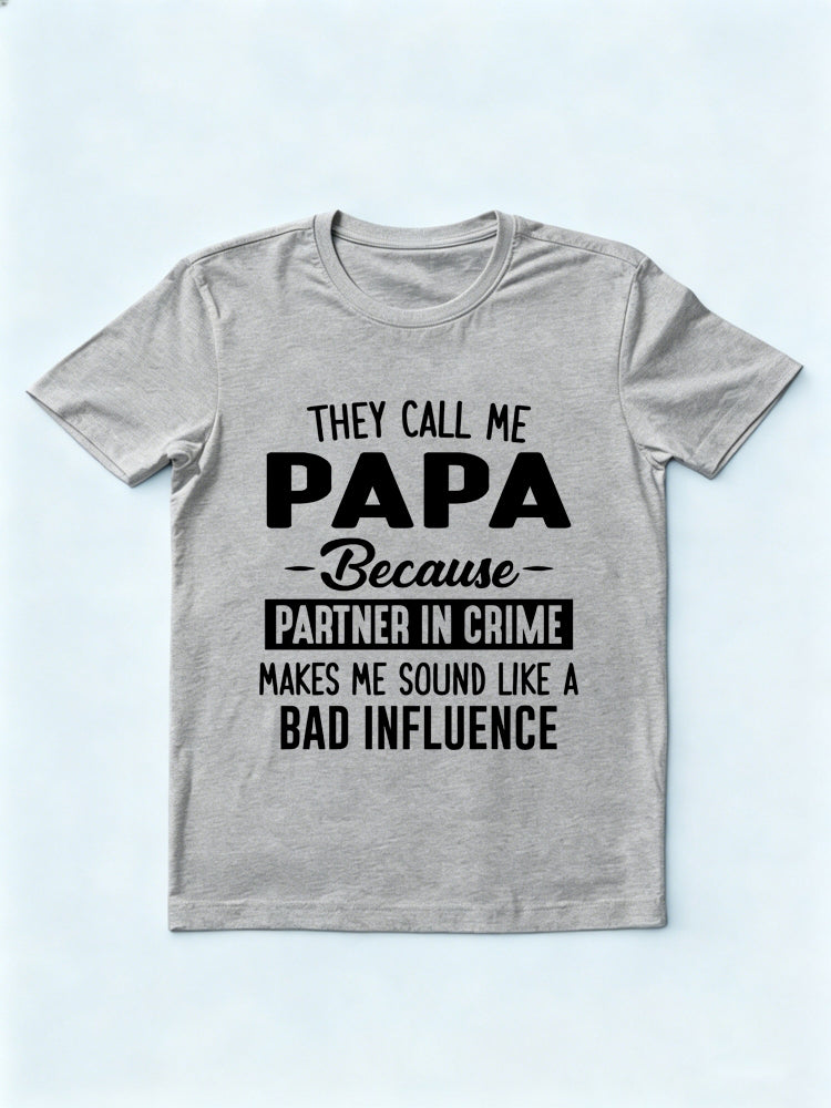 They Call Me Papa Because Partner In Crime Makes Me Sound Like A Bad Influence Father's Day Gift T-Shirt