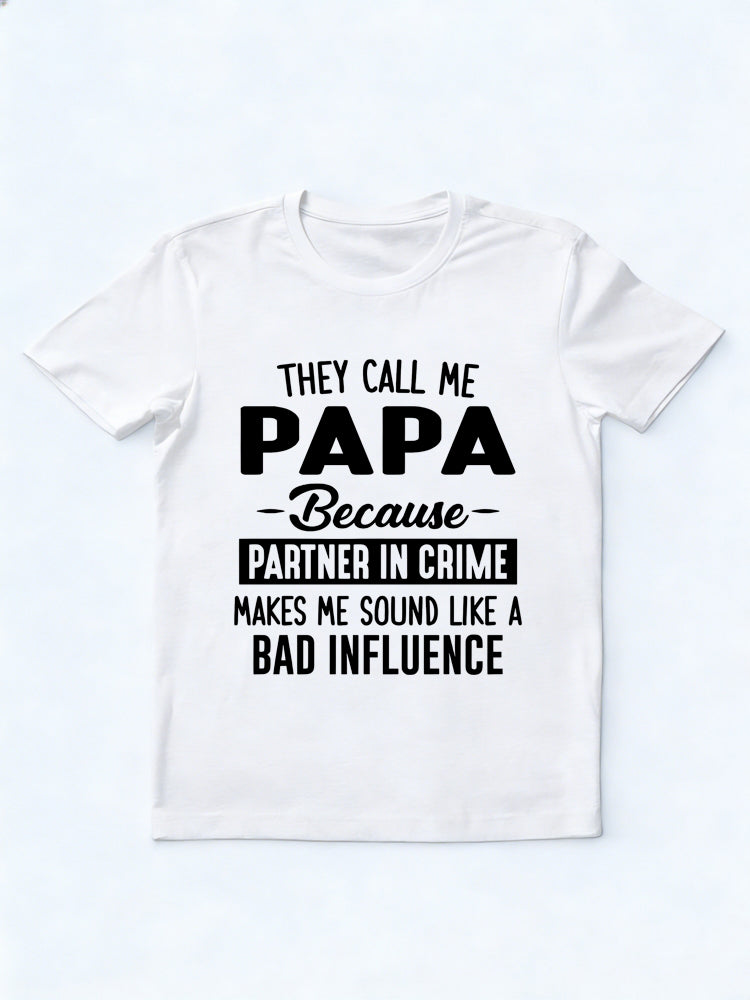 They Call Me Papa Because Partner In Crime Makes Me Sound Like A Bad Influence Father's Day Gift T-Shirt
