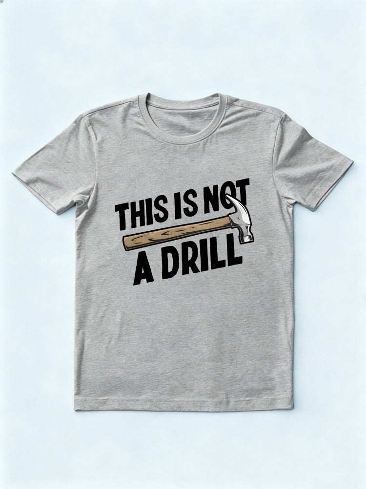 This Is Not A Drill Gift T-shirt