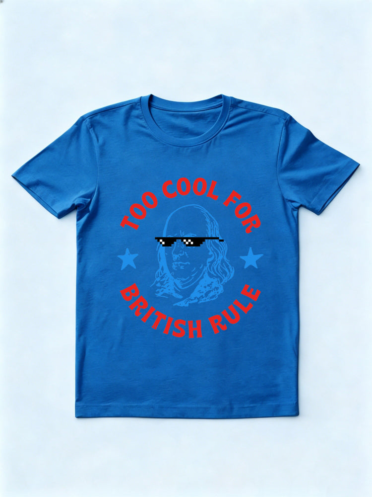 Too Cool For British Rule 4th of July Gift T-shirt
