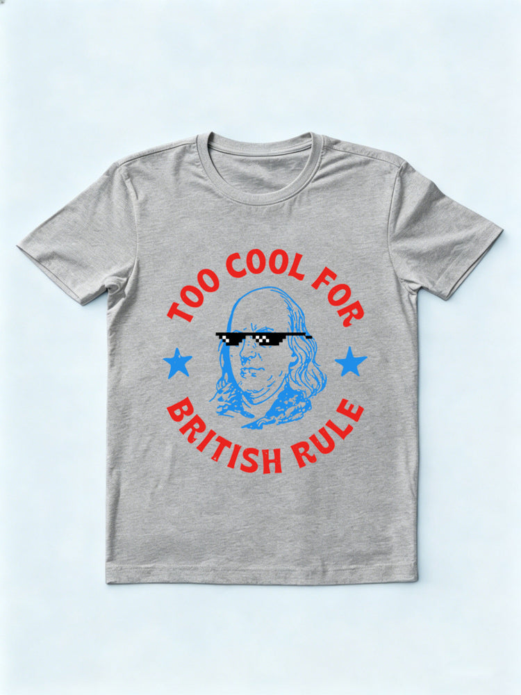 Too Cool For British Rule 4th of July Gift T-shirt