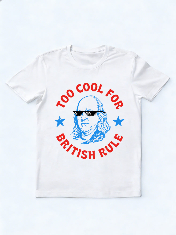 Too Cool For British Rule 4th of July Gift T-shirt