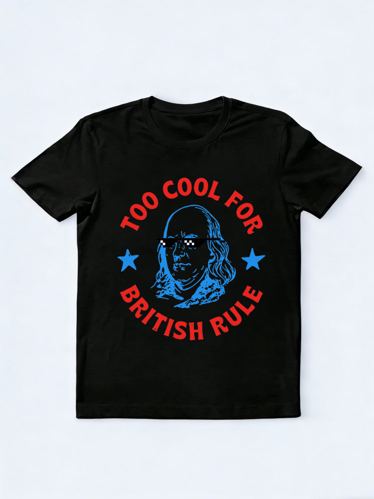 Too Cool For British Rule 4th of July Gift T-shirt