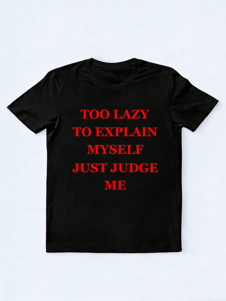Too Lazy To Explain Myself Just Judge Me You T-shirt