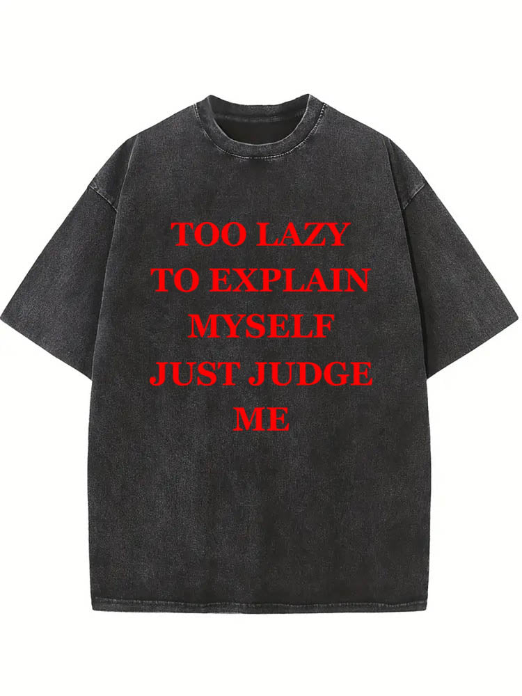 Too Lazy To Explain Myself Just Judge Me You Washed T-shirt