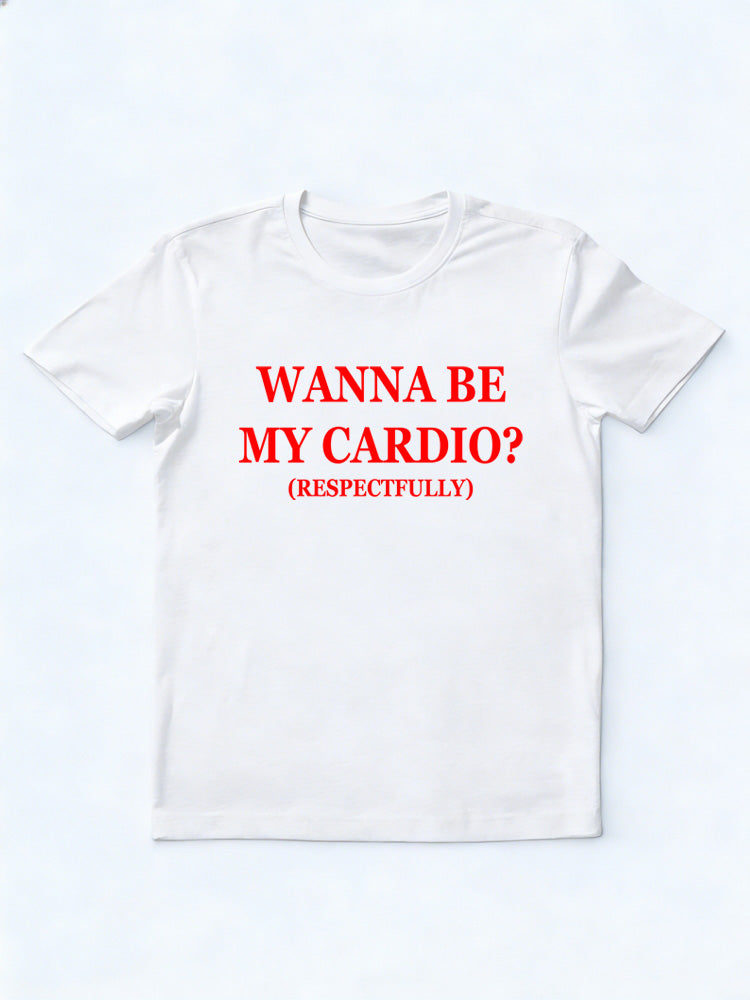 Wanna Be My Cardio T-shirt