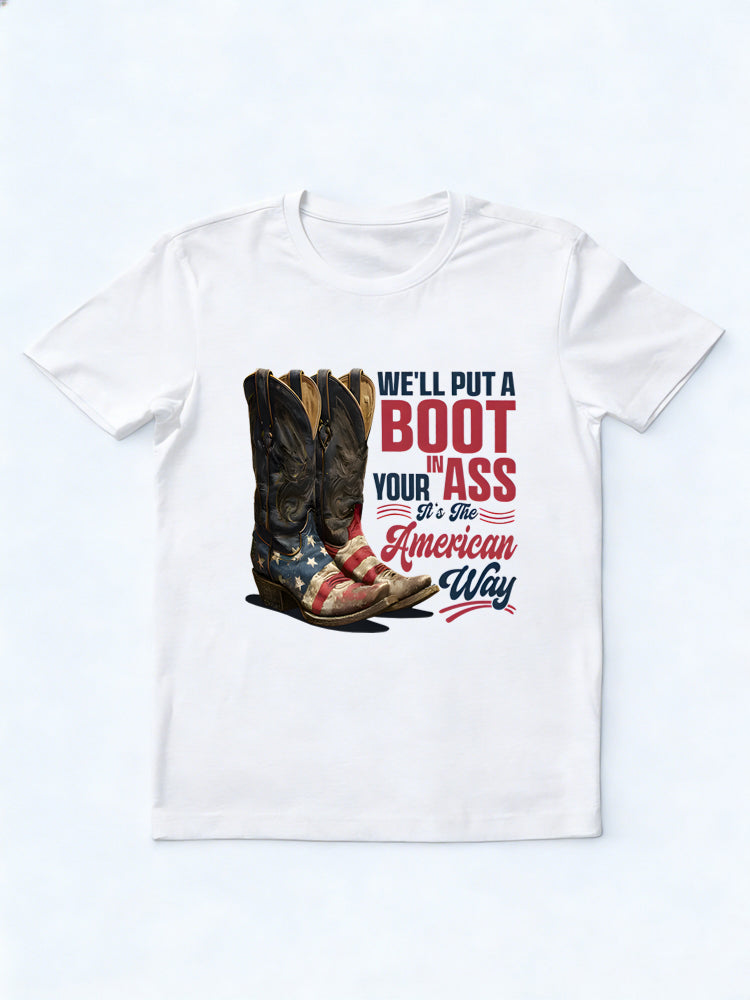 We'll Put A Boot In Your Ass It's The American Way 4th of July Gift T-shirt